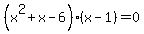 %28x%5E2%2Bx-6%29%28x-1%29=0
