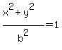%28x%5E2%2By%5E2%29%2Fb%5E2+=1