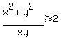 %28x%5E2%2By%5E2%29%2Fxy%3E=2