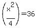 %28x%5E2%2F4%29=36