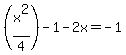%28x%5E2%2F4%29-1-2x=-1