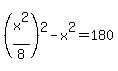 %28x%5E2%2F8%29%5E2-x%5E2=180
