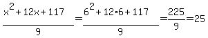 %28x%5E2+%2B+12+x+%2B+117%29%2F9=%286%5E2+%2B+12%2A6+%2B+117%29%2F9=225%2F9=25