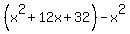 %28x%5E2+%2B+12x+%2B+32%29+-+x%5E2