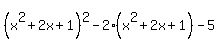 %28x%5E2+%2B+2x+%2B+1%29%5E2-2%28x%5E2+%2B+2x+%2B+1%29-5