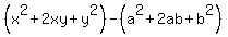 %28x%5E2+%2B+2xy+%2B+y%5E2%29+-+%28a%5E2+%2B+2ab+%2B+b%5E2%29