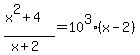 %28x%5E2+%2B+4%29%2F%28x%2B2%29+=+10%5E3%28x+-2%29