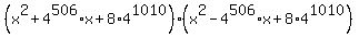 %28x%5E2+%2B+4%5E506%2Ax+%2B+8%2A4%5E1010%29%2A%28x%5E2+-+4%5E506%2Ax+%2B+8%2A4%5E1010%29