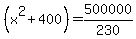 %28x%5E2+%2B+400%29=500000%2F230