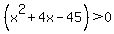 %28x%5E2+%2B+4x+-+45%29+%3E+0++