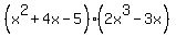 %28x%5E2+%2B+4x+-+5%29%282x%5E3-3x%29