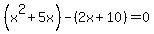 %28x%5E2+%2B+5x%29-%282x+%2B10%29=0