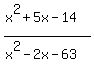 %28x%5E2+%2B+5x+-+14%29%2F%28x%5E2+-+2x+-+63%29