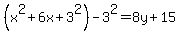 %28x%5E2+%2B+6x%2B3%5E2%29-3%5E2+=+8y+%2B+15
