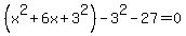 %28x%5E2+%2B+6x%2B3%5E2%29-3%5E2+-+27+=+0