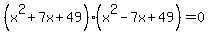 %28x%5E2+%2B+7x+%2B+49%29%2A%28x%5E2+-+7x+%2B+49%29++=+0