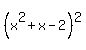 %28x%5E2+%2B+x-+2%29%5E2