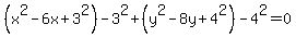 %28x%5E2++-+6x%2B3%5E2%29-+3%5E2%2B+%28y%5E2-+8y%2B4%5E2%29+-4%5E2=0
