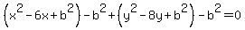 %28x%5E2++-+6x%2Bb%5E2%29-+b%5E2%2B+%28y%5E2-+8y%2Bb%5E2%29+-b%5E2=0