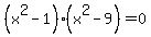 %28x%5E2+-+1%29%28x%5E2+-+9%29+=+0