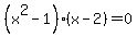 %28x%5E2+-+1%29%28x+-+2%29+=+0