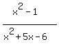 \"%28x%5E2+-+1%29%2F%28x%5E2+%2B+5x+-+6%29\"