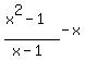 %28x%5E2+-+1%29%2F%28x+-+1%29+-+x