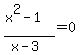 %28x%5E2+-+1%29%2F%28x+-+3%29+=+0