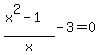 %28x%5E2+-+1%29%2Fx+-+3+=+0