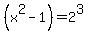 %28x%5E2+-+1%29+=+2%5E3