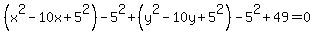 %28x%5E2+-+10x%2B5%5E2%29+-5%5E2%2B+%28y%5E2+-+10y%2B5%5E2%29+-5%5E2%2B+49+=+0