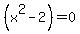 %28x%5E2+-+2%29=0