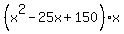 %28x%5E2+-+25x+%2B+150%29%2Ax