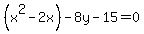 %28x%5E2+-+2x%29+-+8y+-15+=+0