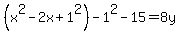 %28x%5E2+-+2x%2B1%5E2%29-1%5E2+-15=8y+