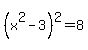 %28x%5E2+-+3%29%5E2+=+8