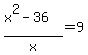 %28x%5E2+-+36%29%2Fx+=+9