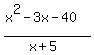 %28x%5E2+-+3x+-+40%29%2F%28x+%2B+5%29