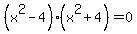 %28x%5E2+-+4%29%28x%5E2+%2B+4%29+=0