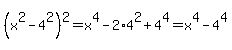 %28x%5E2+-+4%5E2%29%5E2+=x%5E4+-2%2A4%5E2%2B4%5E4+=x%5E4+-+4%5E4