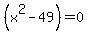 %28x%5E2+-+49%29=0
