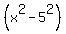 %28x%5E2+-+5%5E2%29