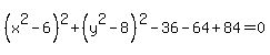 %28x%5E2+-+6%29%5E2+%2B+%28y%5E2+-8%29%5E2-36-64%2B+84=0