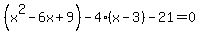 %28x%5E2+-+6x+%2B+9%29+-+4%28x-3%29-+21+=+0
