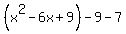 %28x%5E2+-+6x+%2B+9%29+-+9+-+7