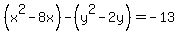%28x%5E2+-+8x%29+-+%28y%5E2+-+2y%29+=+-13