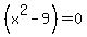 %28x%5E2+-+9%29=0