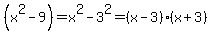 %28x%5E2+-+9%29+=+x%5E2+-+3%5E2+=+%28x-3%29%2A%28x%2B3%29