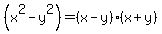 %28x%5E2+-+y%5E2%29+=+%28x+-+y%29%28x+%2B+y%29