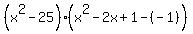 %28x%5E2+-25%29%28x%5E2-2x%2B1-%28-1%29%29